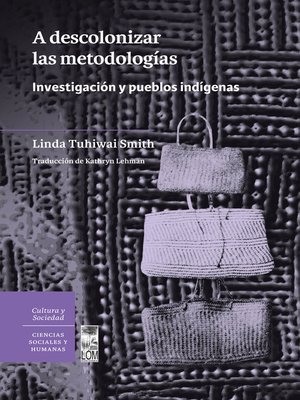 cover image of A descolonizar las metodologías. Investigación y pueblos indígenas